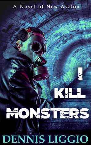 I Kill Monsters by Dennis Liggio